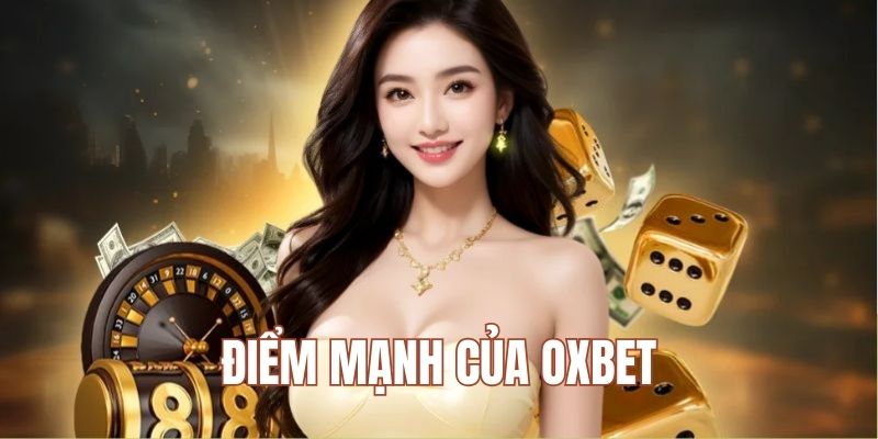 Điểm mạnh của thương hiệu Oxbet