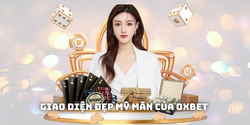 Giao diện đẹp mỹ mãn của Oxbet gây ấn tượng với người nhìn